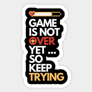 Game is Not Over Yet so Keep Trying Gamer Gift B Sticker